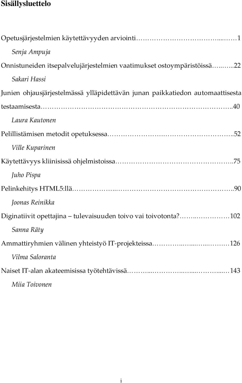 ..52 Ville Kuparinen Käytettävyys kliinisissä ohjelmistoissa..75 Juho Pispa Pelinkehitys HTML5:llä.