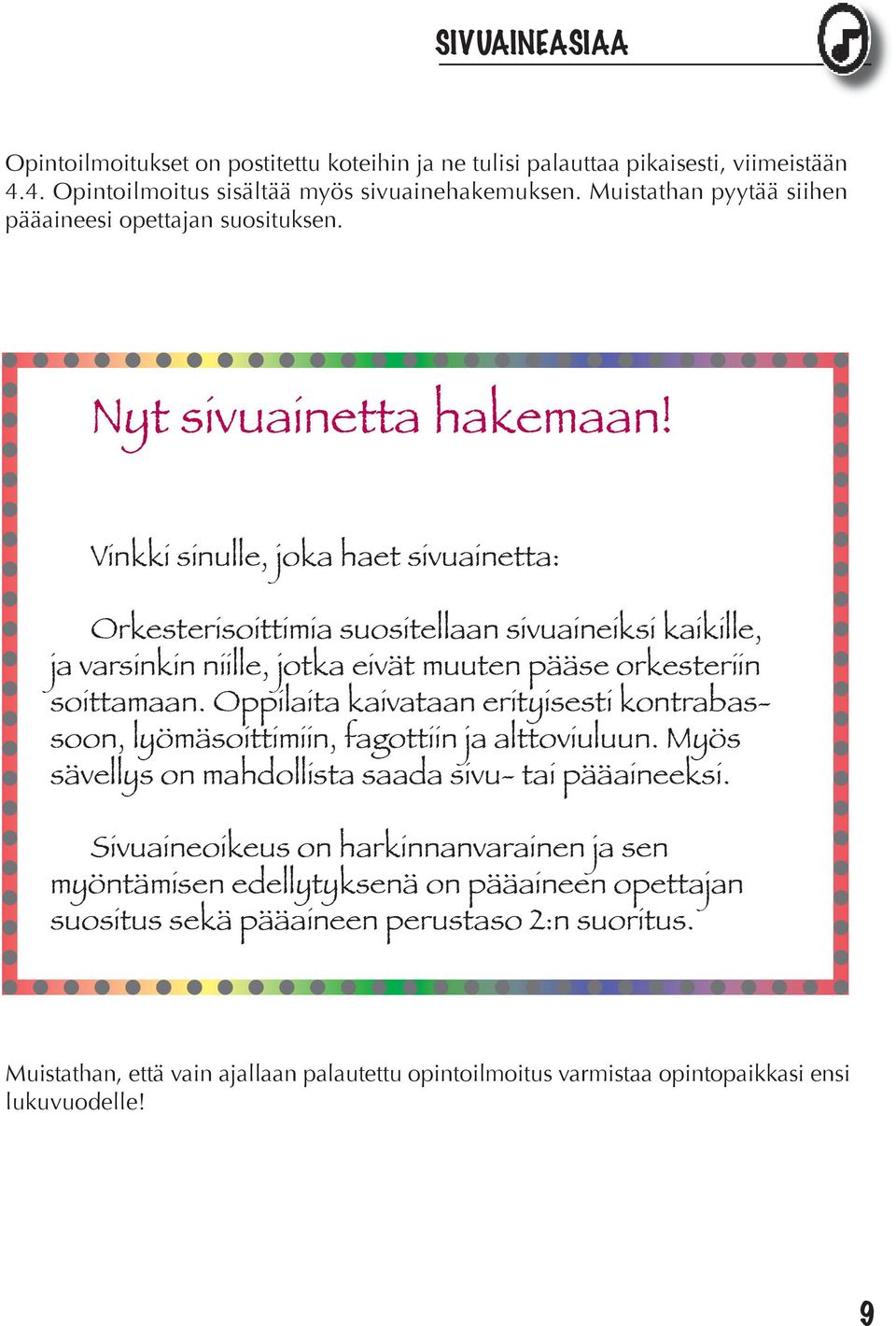 Vinkki sinulle, joka haet sivuainetta: Orkesterisoittimia suositellaan sivuaineiksi kaikille, ja varsinkin niille, jotka eivät muuten pääse orkesteriin soittamaan.