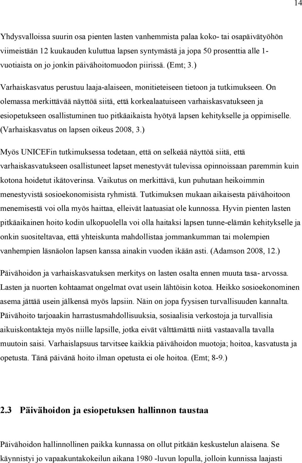 On olemassa merkittävää näyttöä siitä, että korkealaatuiseen varhaiskasvatukseen ja esiopetukseen osallistuminen tuo pitkäaikaista hyötyä lapsen kehitykselle ja oppimiselle.