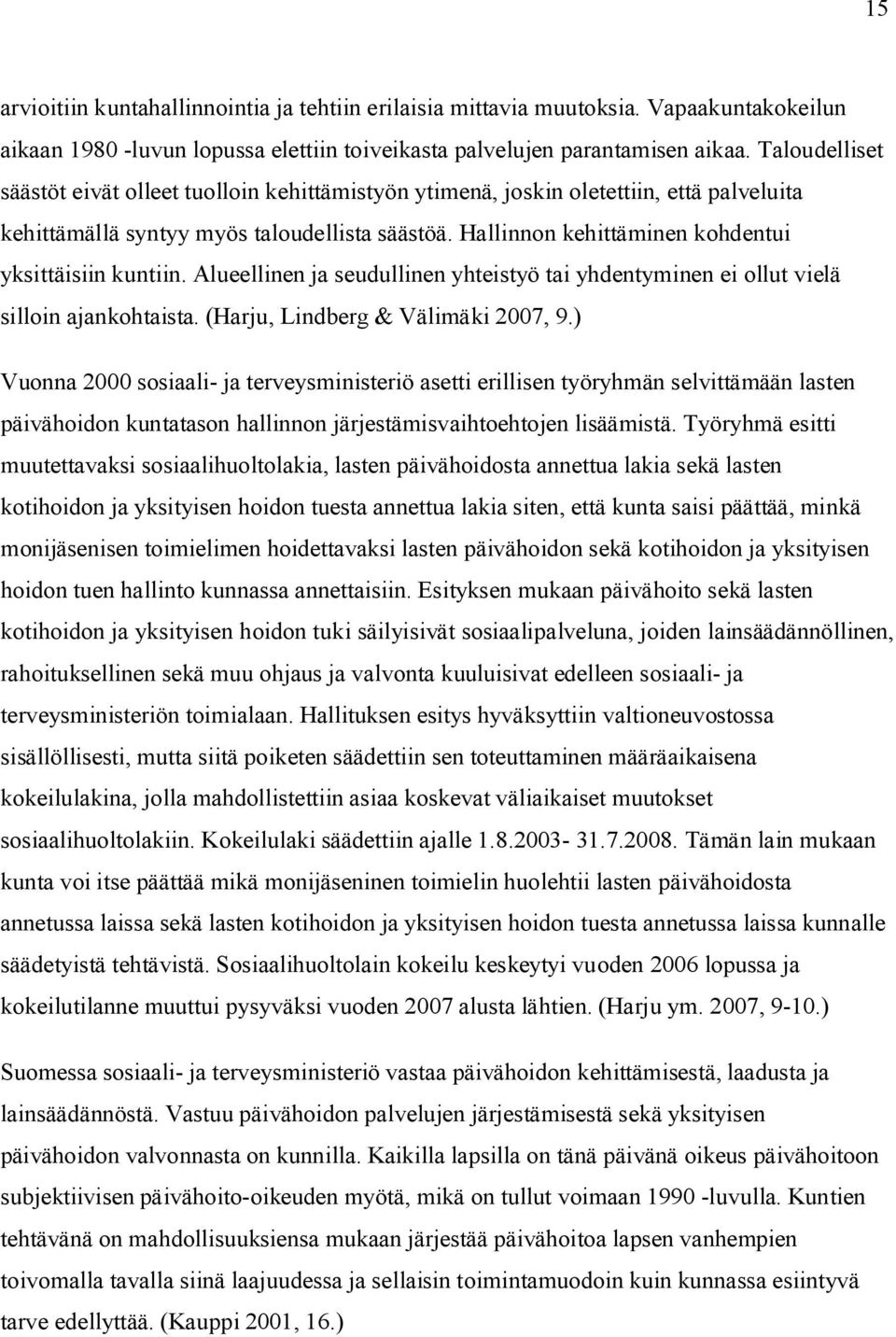 Hallinnon kehittäminen kohdentui yksittäisiin kuntiin. Alueellinen ja seudullinen yhteistyö tai yhdentyminen ei ollut vielä silloin ajankohtaista. (Harju, Lindberg & Välimäki 2007, 9.