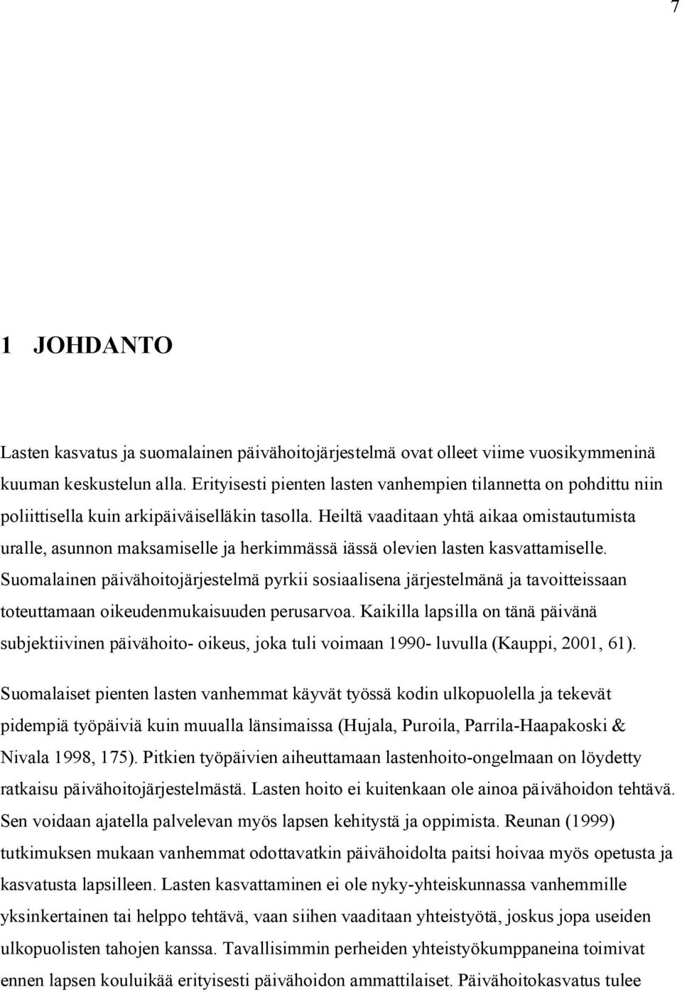 Heiltä vaaditaan yhtä aikaa omistautumista uralle, asunnon maksamiselle ja herkimmässä iässä olevien lasten kasvattamiselle.