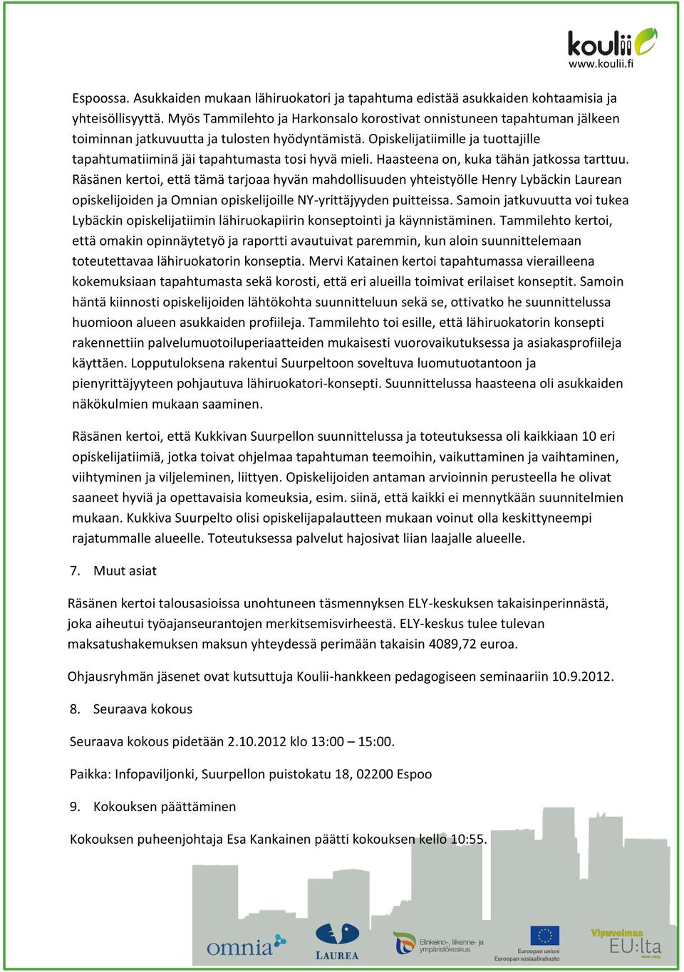 Opiskelijatiimille ja tuottajille tapahtumatiiminä jäi tapahtumasta tosi hyvä mieli. Haasteena on, kuka tähän jatkossa tarttuu.