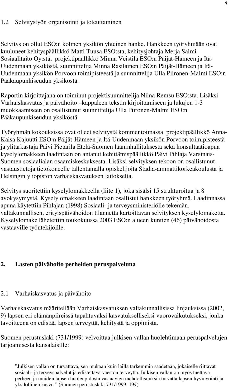 yksiköstä, suunnittelija Minna Rasilainen ESO:n Päijät-Hämeen ja Itä- Uudenmaan yksikön Porvoon toimipisteestä ja suunnittelija Ulla Piironen-Malmi ESO:n Pääkaupunkiseudun yksiköstä.