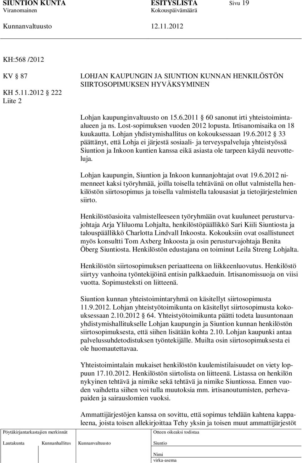 2012 33 päättänyt, että Lohja ei järjestä sosiaali- ja terveyspalveluja yhteistyössä n ja Inkoon kuntien kanssa eikä asiasta ole tarpeen käydä neuvotteluja.