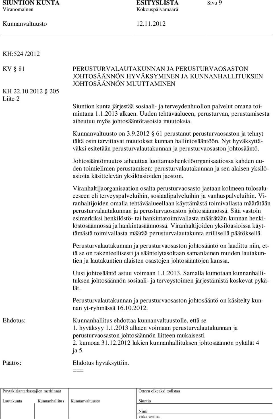 toimintana 1.1.2013 alkaen. Uuden tehtäväalueen, perusturvan, perustamisesta aiheutuu myös johtosääntötasoisia muutoksia. on 3.9.