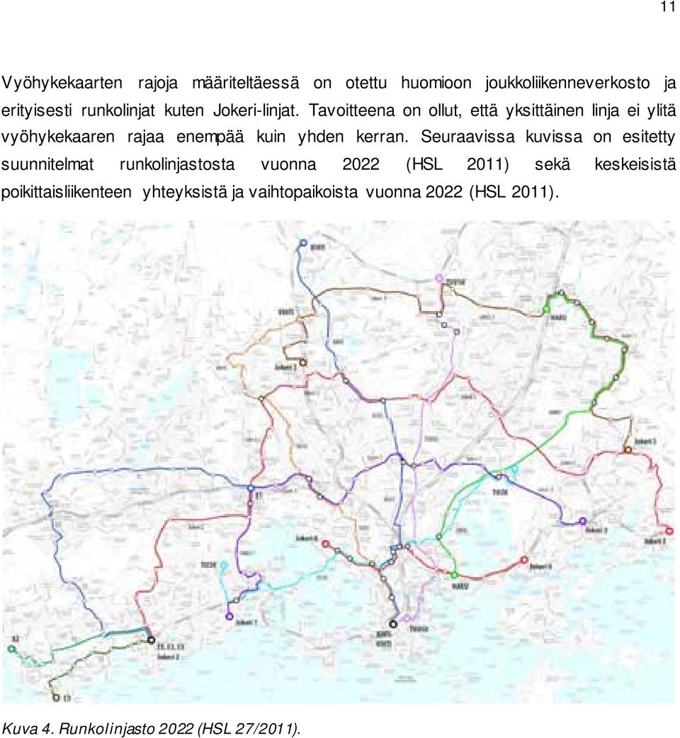 Tavoitteena on ollut, että yksittäinen linja ei ylitä vyöhykekaaren rajaa enempää kuin yhden kerran.