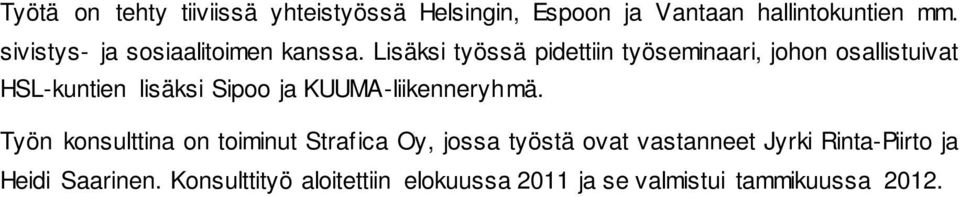 Lisäksi työssä pidettiin työseminaari, johon osallistuivat HSL-kuntien lisäksi Sipoo ja