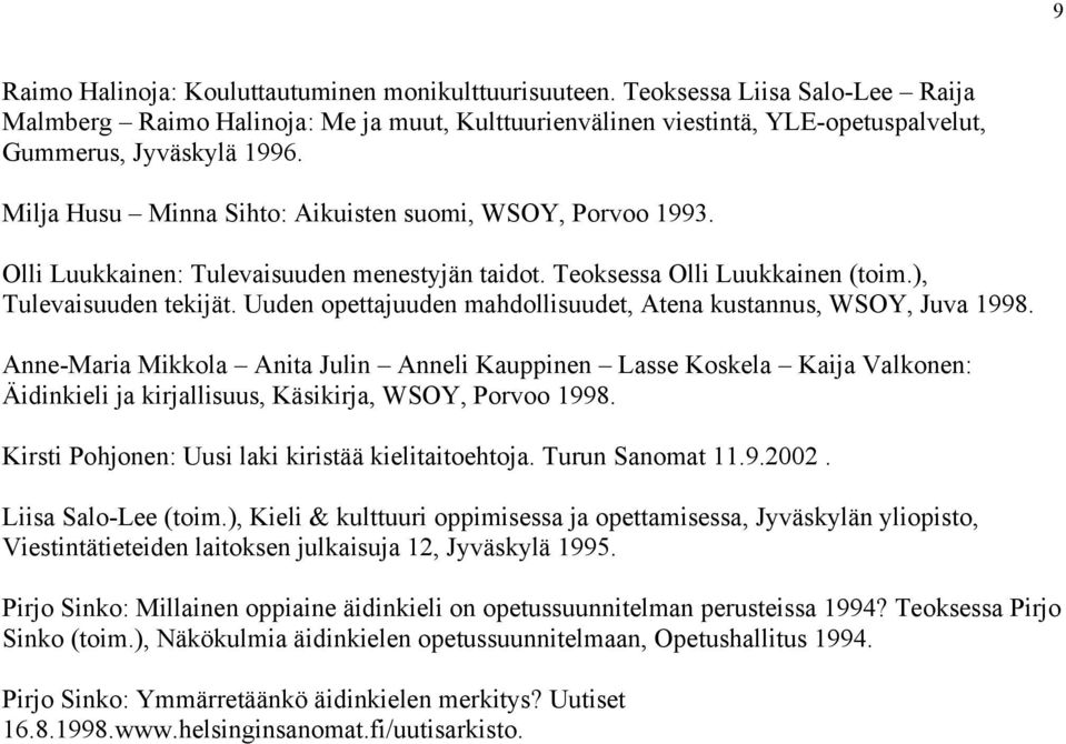 Uuden opettajuuden mahdollisuudet, Atena kustannus, WSOY, Juva 1998.