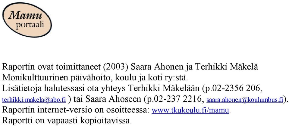 02-2356 206, terhikki.makela@abo.fi ) tai Saara Ahoseen (p.02-237 2216, saara.