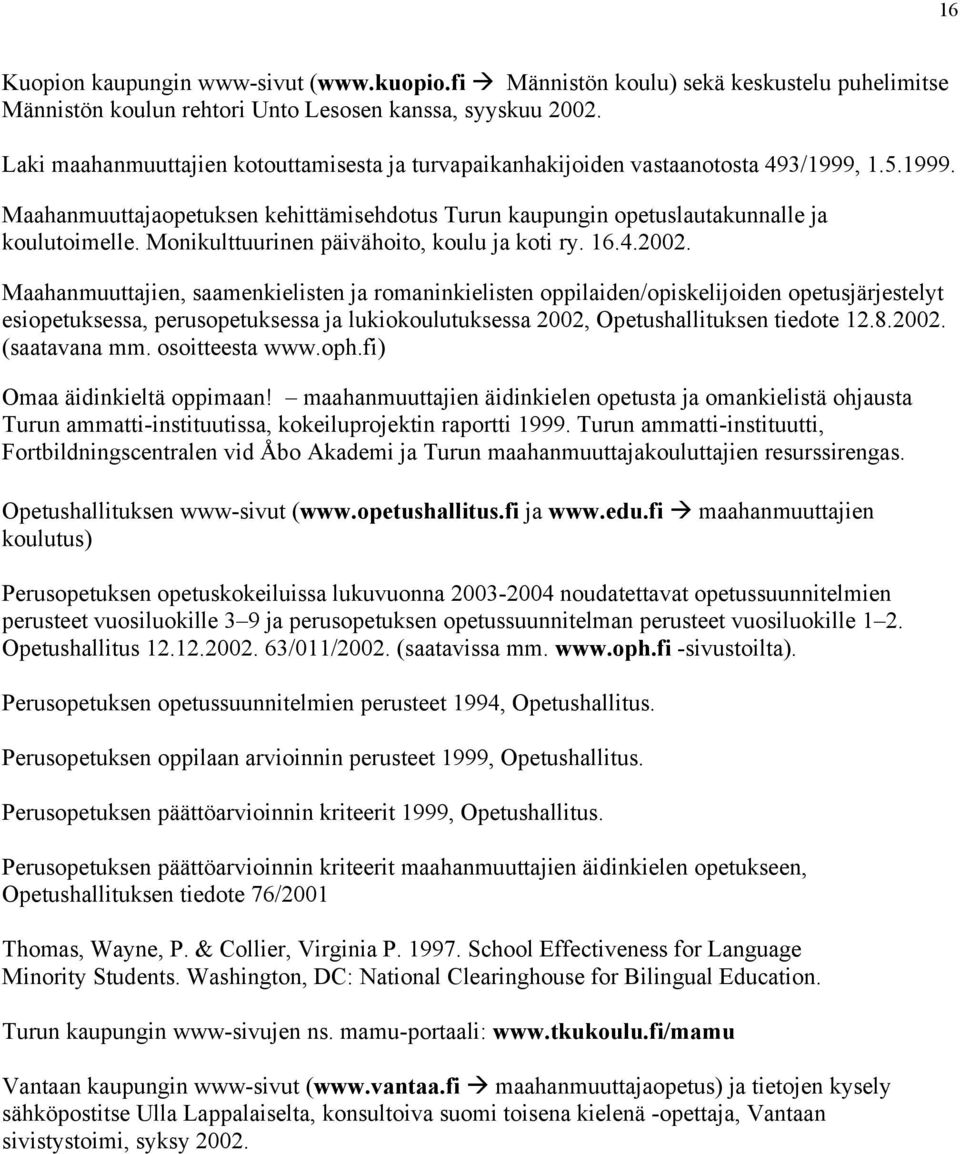 Monikulttuurinen päivähoito, koulu ja koti ry. 16.4.2002.