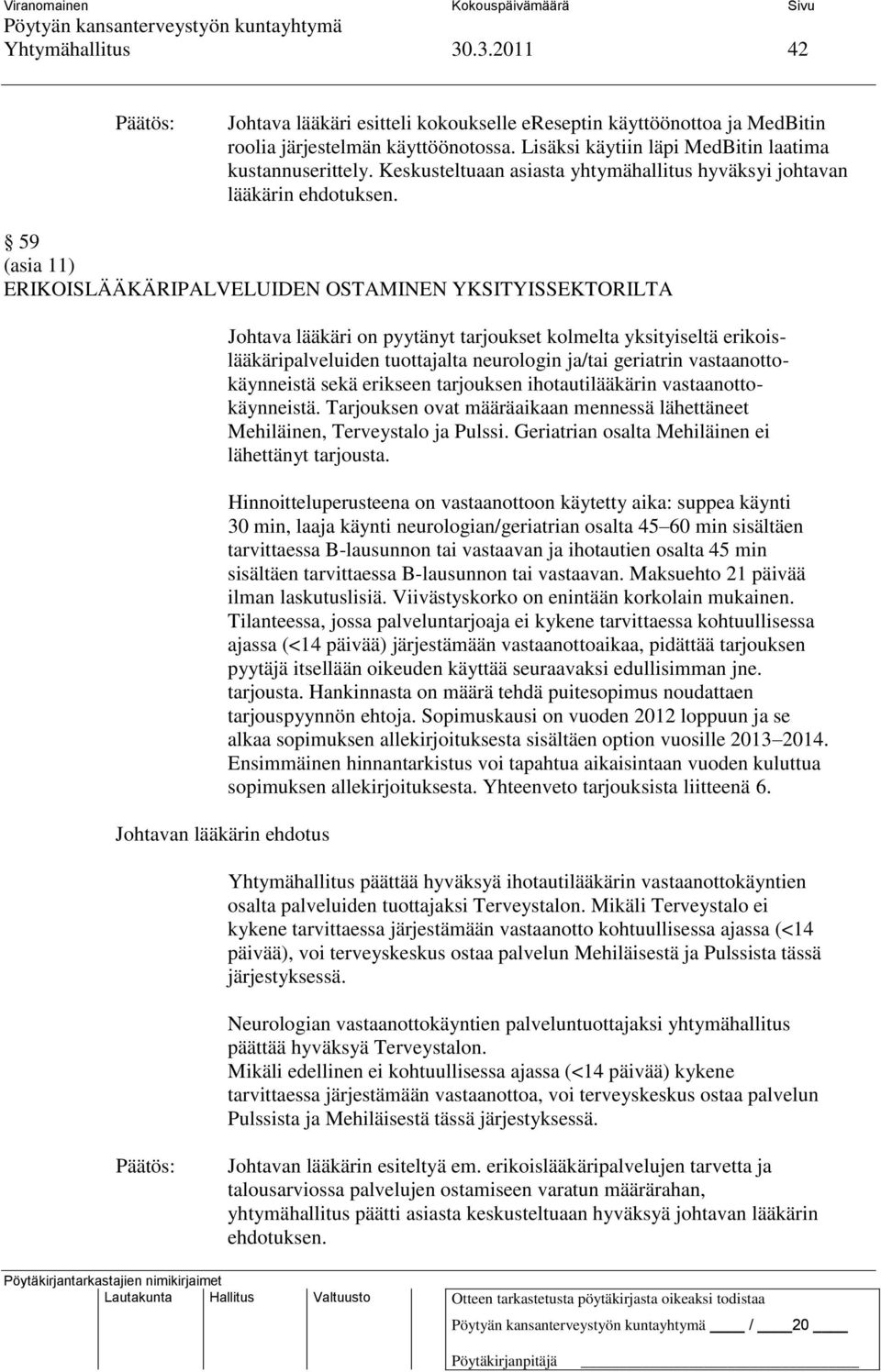 59 (asia 11) ERIKOISLÄÄKÄRIPALVELUIDEN OSTAMINEN YKSITYISSEKTORILTA Johtavan lääkärin ehdotus Johtava lääkäri on pyytänyt tarjoukset kolmelta yksityiseltä erikoislääkäripalveluiden tuottajalta