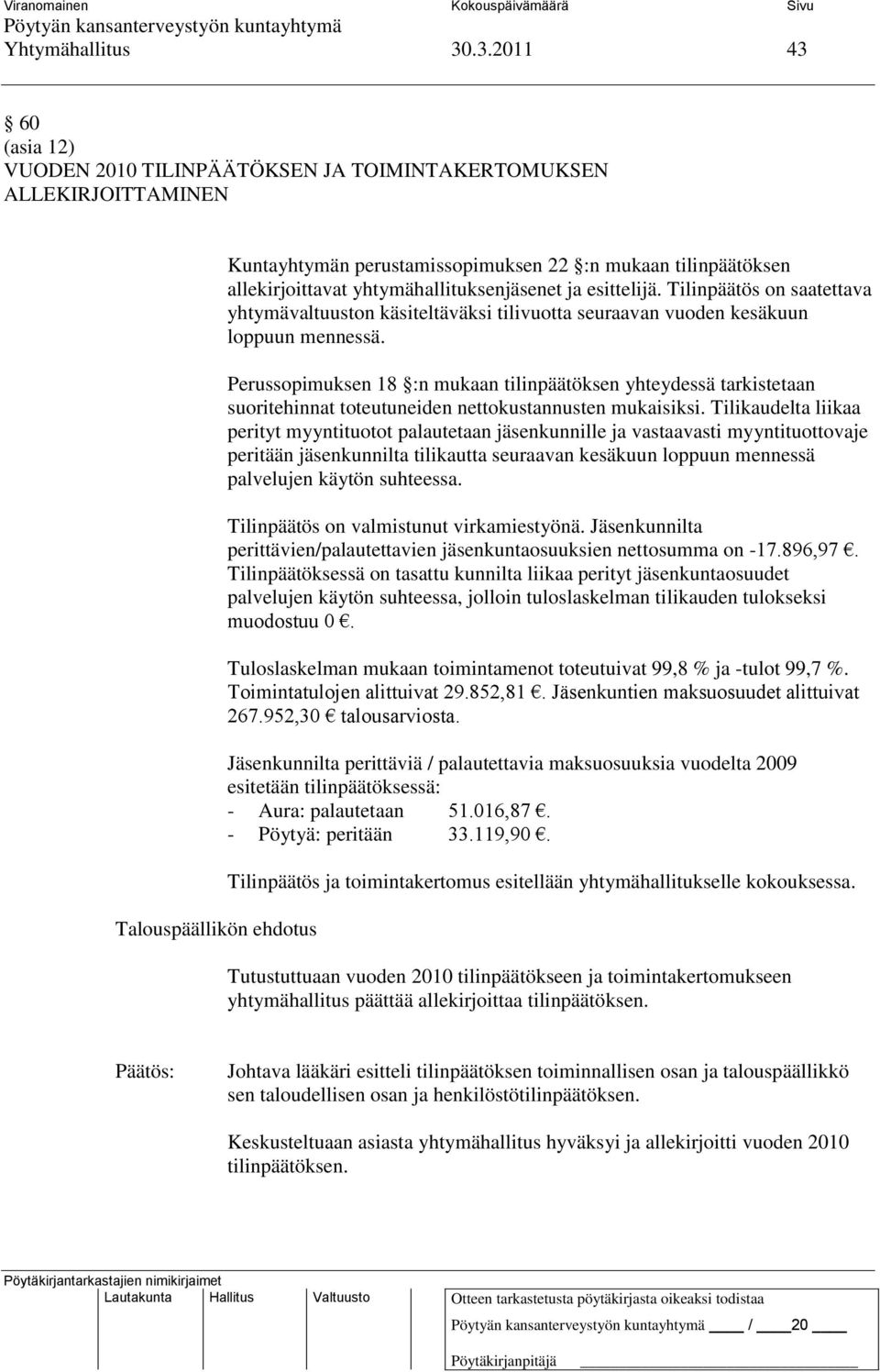 yhtymähallituksenjäsenet ja esittelijä. Tilinpäätös on saatettava yhtymävaltuuston käsiteltäväksi tilivuotta seuraavan vuoden kesäkuun loppuun mennessä.