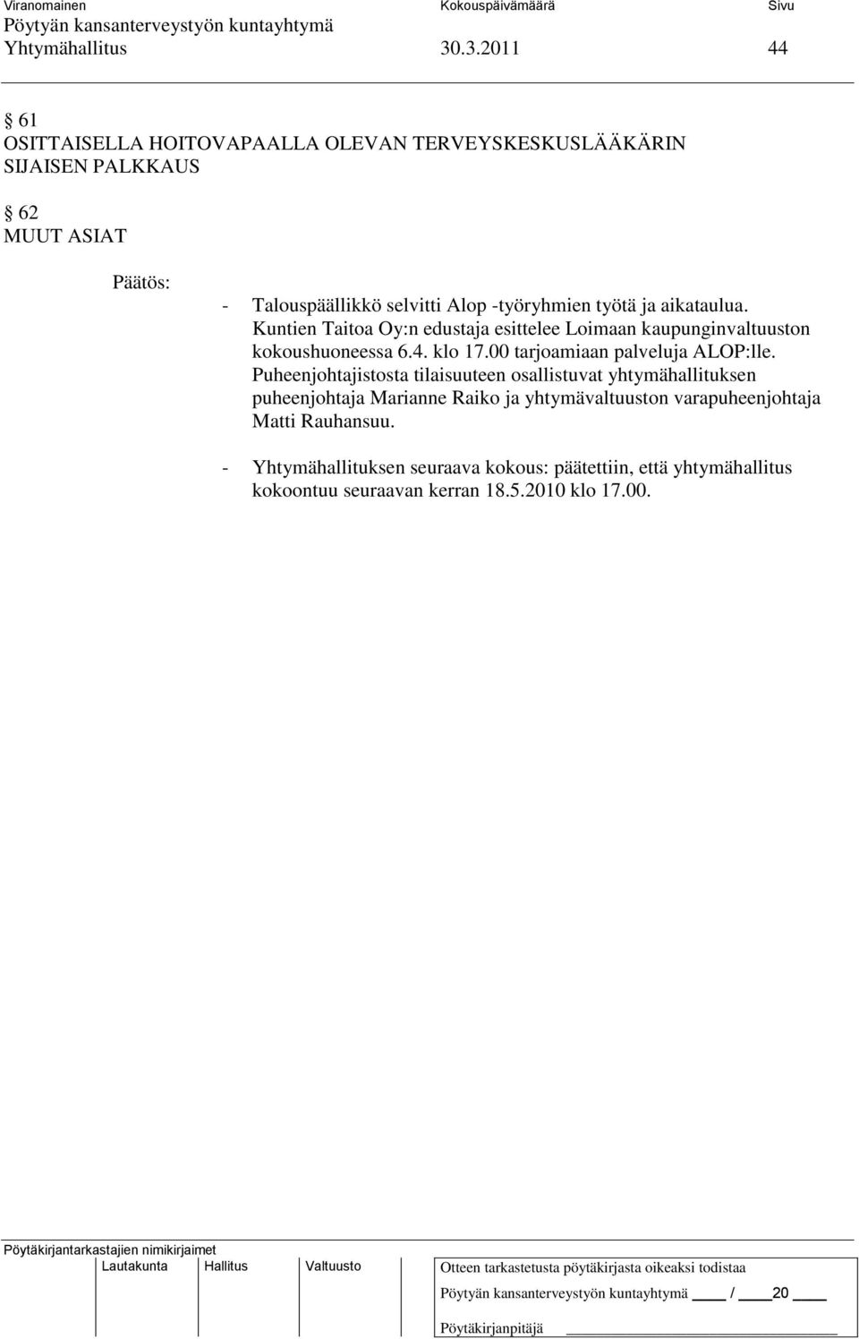 -työryhmien työtä ja aikataulua. Kuntien Taitoa Oy:n edustaja esittelee Loimaan kaupunginvaltuuston kokoushuoneessa 6.4. klo 17.