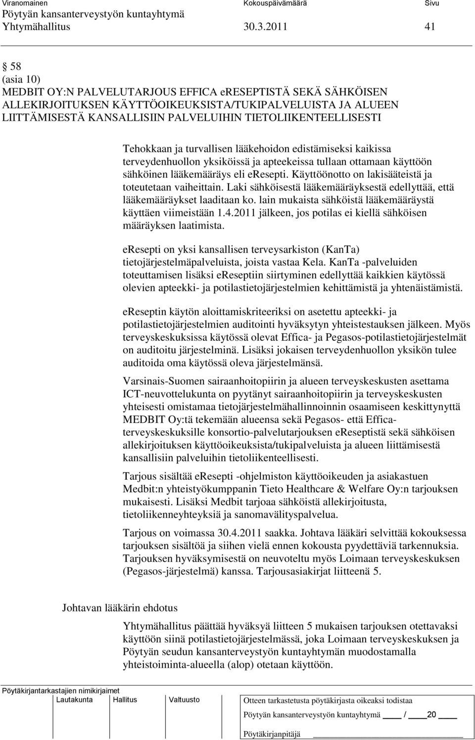 TIETOLIIKENTEELLISESTI Tehokkaan ja turvallisen lääkehoidon edistämiseksi kaikissa terveydenhuollon yksiköissä ja apteekeissa tullaan ottamaan käyttöön sähköinen lääkemääräys eli eresepti.