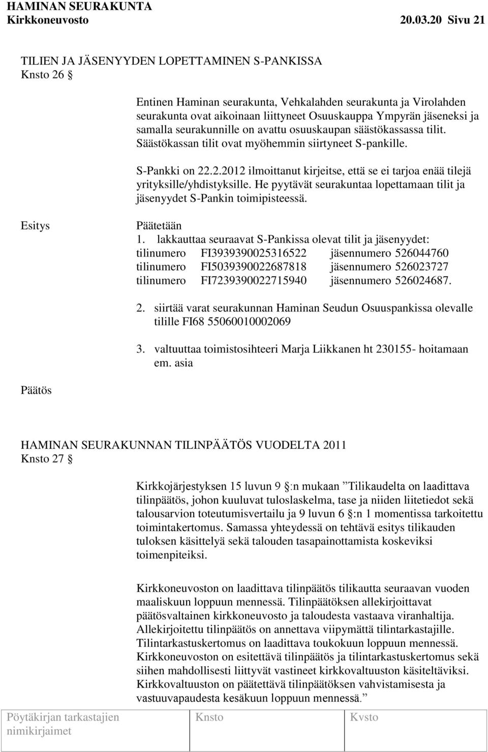 samalla seurakunnille on avattu osuuskaupan säästökassassa tilit. Säästökassan tilit ovat myöhemmin siirtyneet S-pankille. S-Pankki on 22