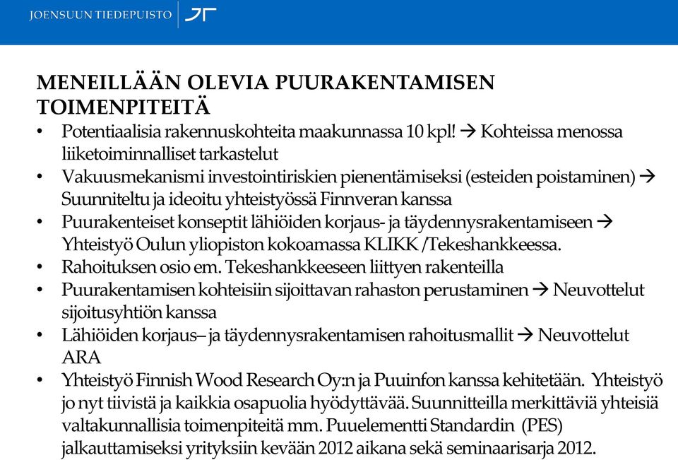 konseptit lähiöiden korjaus- ja täydennysrakentamiseen Yhteistyö Oulun yliopiston kokoamassa KLIKK /Tekeshankkeessa. Rahoituksen osio em.