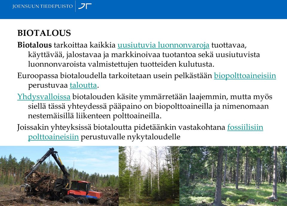 Euroopassa biotaloudella tarkoitetaan usein pelkästään biopolttoaineisiin perustuvaa taloutta.