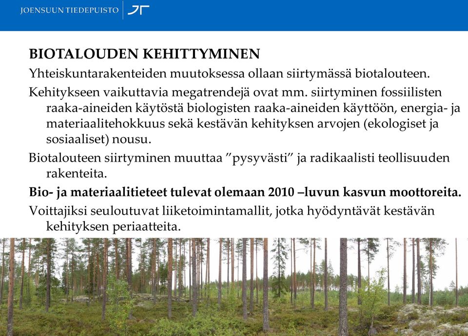 arvojen (ekologiset ja sosiaaliset) nousu. Biotalouteen siirtyminen muuttaa pysyvästi ja radikaalisti teollisuuden rakenteita.