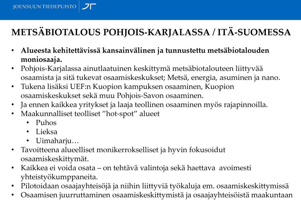 Tukena lisäksi UEF:n Kuopion kampuksen osaaminen, Kuopion osaamiskeskukset sekä muu Pohjois-Savon osaaminen. Ja ennen kaikkea yritykset ja laaja teollinen osaaminen myös rajapinnoilla.