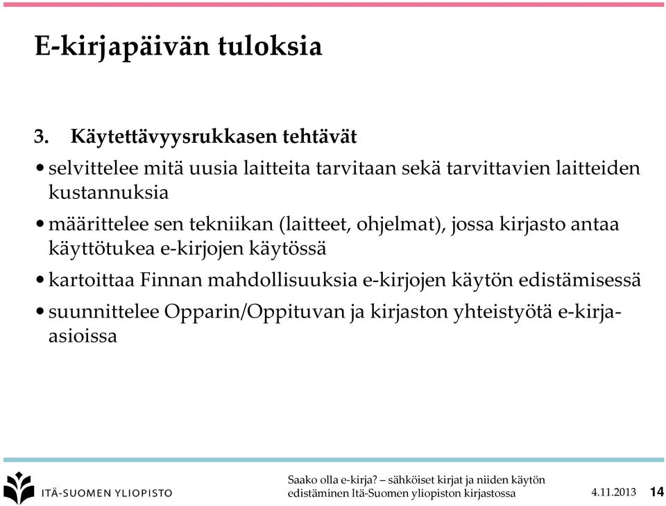 laitteiden kustannuksia määrittelee sen tekniikan (laitteet, ohjelmat), jossa kirjasto antaa