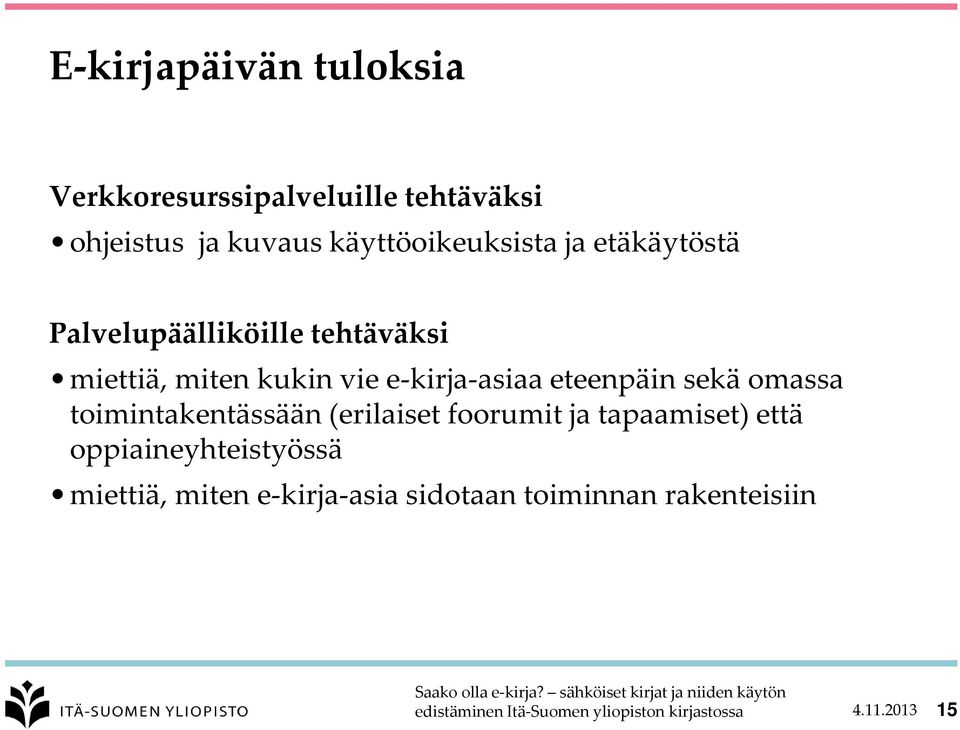 e-kirja-asiaa eteenpäin sekä omassa toimintakentässään (erilaiset foorumit ja tapaamiset)