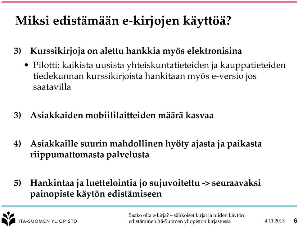 kauppatieteiden tiedekunnan kurssikirjoista hankitaan myös e-versio jos saatavilla 3) Asiakkaiden