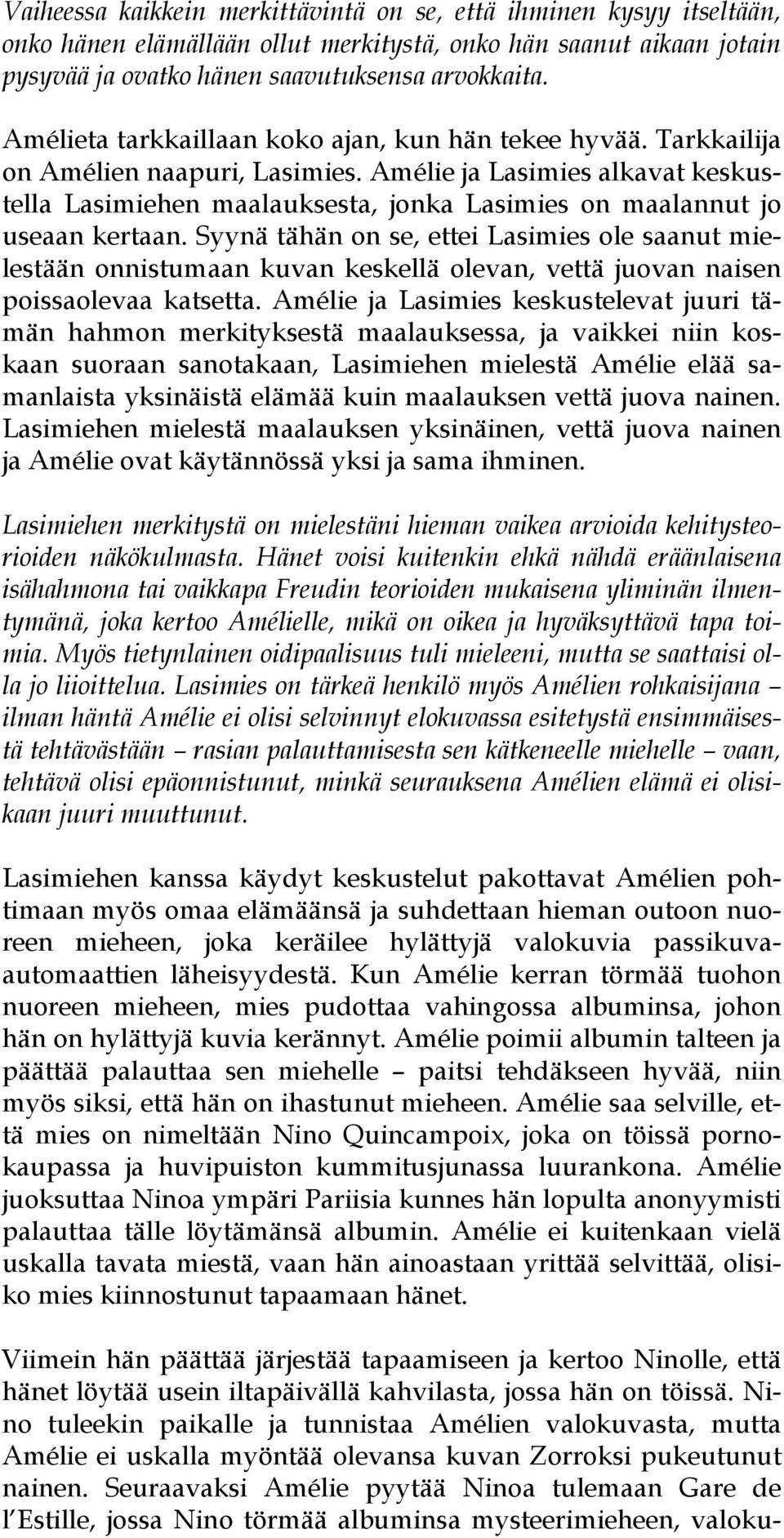 Amélie ja Lasimies alkavat keskustella Lasimiehen maalauksesta, jonka Lasimies on maalannut jo useaan kertaan.