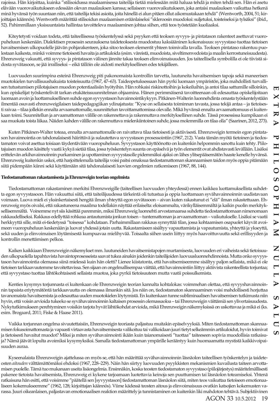 tekisi asioita, joita hänellä ei alun pitäen ollut aikomustakaan tehdä (Wentworth, 2004, 51; kirjoittajan käännös).