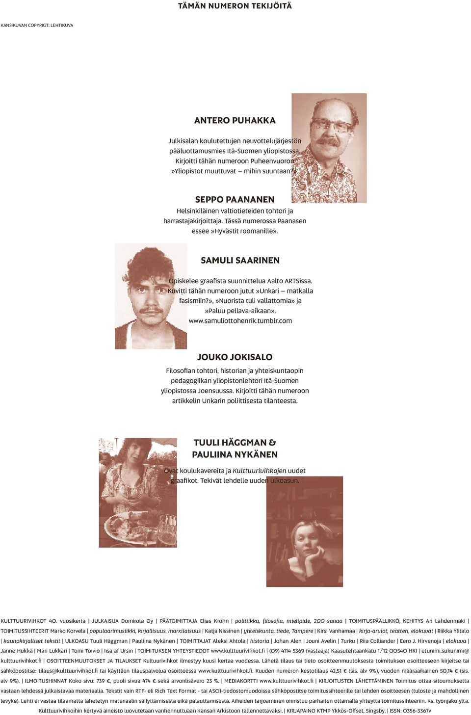 Tässä numerossa Paanasen essee»hyvästit roomanille». samuli saarinen Opiskelee graafista suunnittelua Aalto Artsissa. Kuvitti tähän numeroon jutut»unkari matkalla fasismiin?