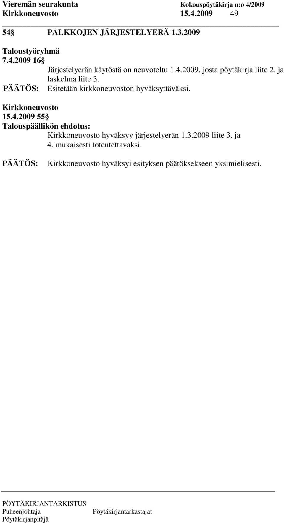 Kirkkoneuvosto 15.4.2009 55 Talouspäällikön ehdotus: Kirkkoneuvosto hyväksyy järjestelyerän 1.3.2009 liite 3.