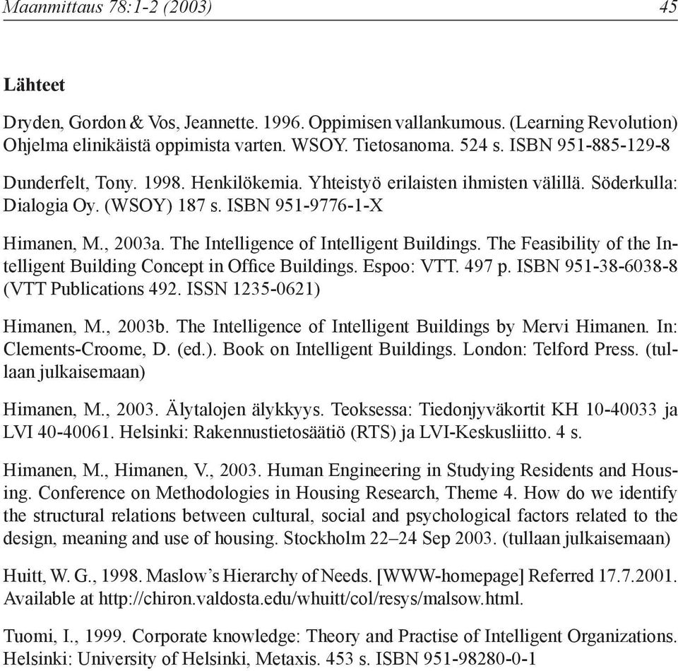 The Intelligence of Intelligent Buildings. The Feasibility of the Intelligent Building Concept in Office Buildings. Espoo: VTT. 497 p. ISBN 951-38-6038-8 (VTT Publications 492.