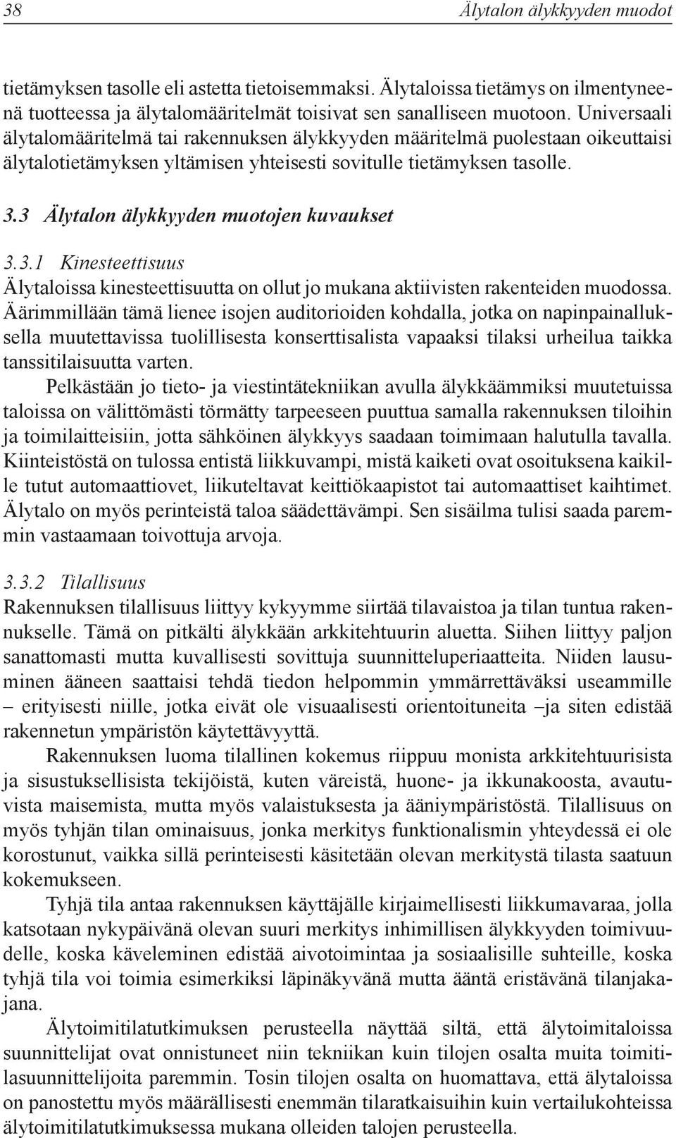 3 Älytalon älykkyyden muotojen kuvaukset 3.3.1 Kinesteettisuus Älytaloissa kinesteettisuutta on ollut jo mukana aktiivisten rakenteiden muodossa.