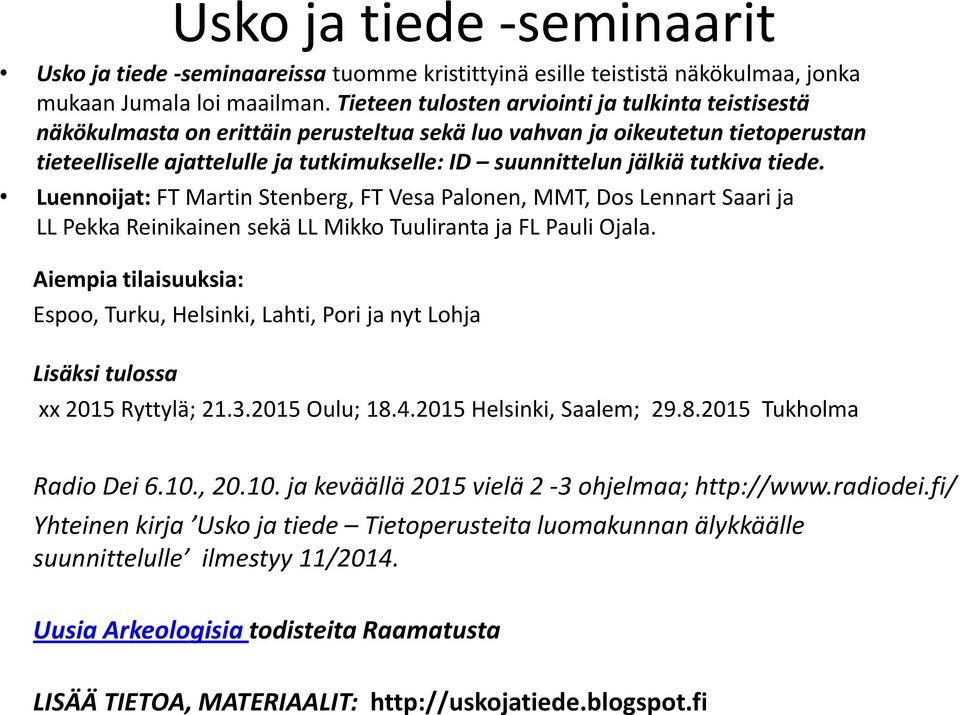 tutkiva tiede. Luennoijat: FT Martin Stenberg, FT Vesa Palonen, MMT, Dos Lennart Saari ja LL Pekka Reinikainen sekä LL Mikko Tuuliranta ja FL Pauli Ojala.