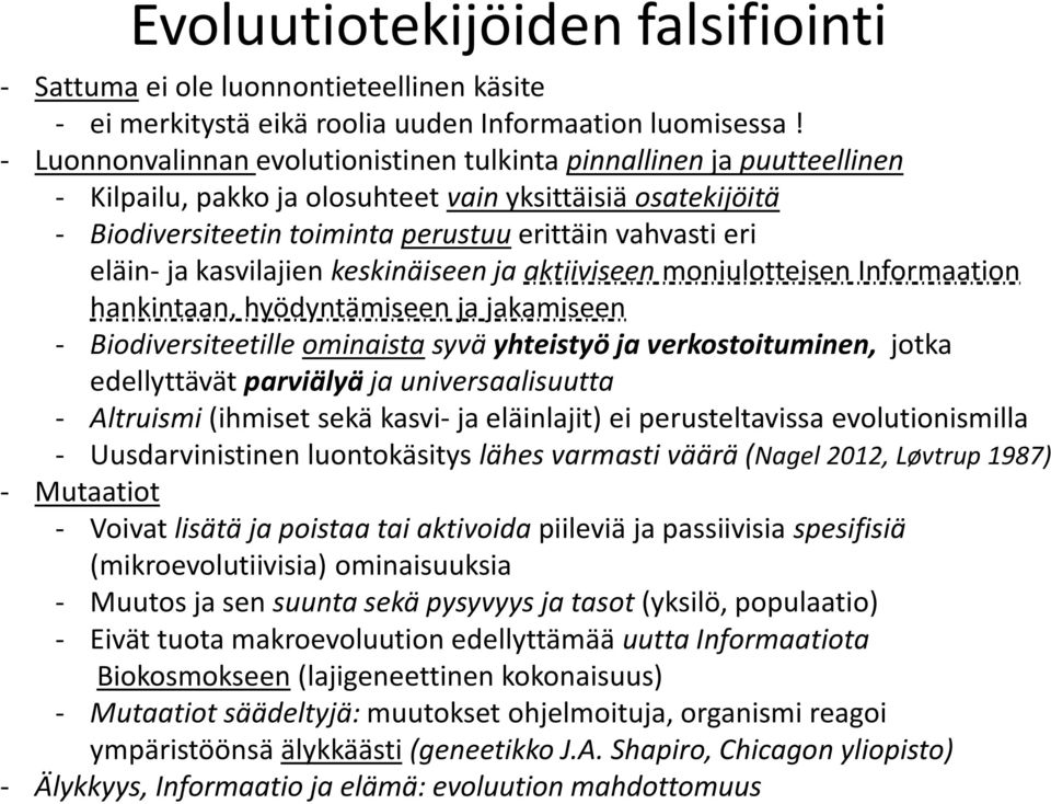 eläin- ja kasvilajien keskinäiseen ja aktiiviseen moniulotteisen Informaation hankintaan, hyödyntämiseen ja jakamiseen - Biodiversiteetille ominaista syvä yhteistyö ja verkostoituminen, jotka