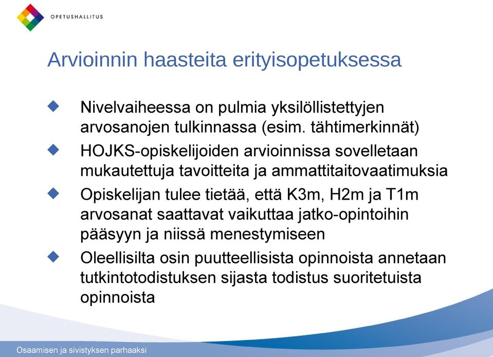 Opiskelijan tulee tietää, että K3m, H2m ja T1m arvosanat saattavat vaikuttaa jatko-opintoihin pääsyyn ja niissä
