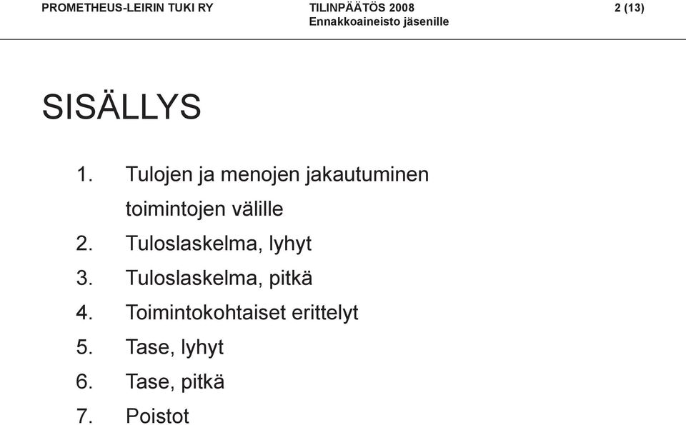 2. Tuloslaskelma, lyhyt 3. Tuloslaskelma, pitkä 4.