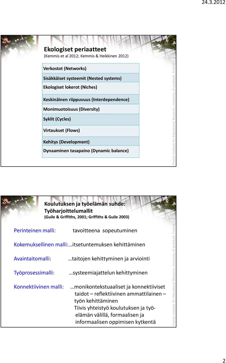 Griffiths& Guile2003) Perinteinen malli: tavoitteena sopeutuminen Kokemuksellinen malli: itsetuntemuksen kehittäminen Avaintaitomalli: Työprosessimalli: taitojen kehittyminen ja arviointi