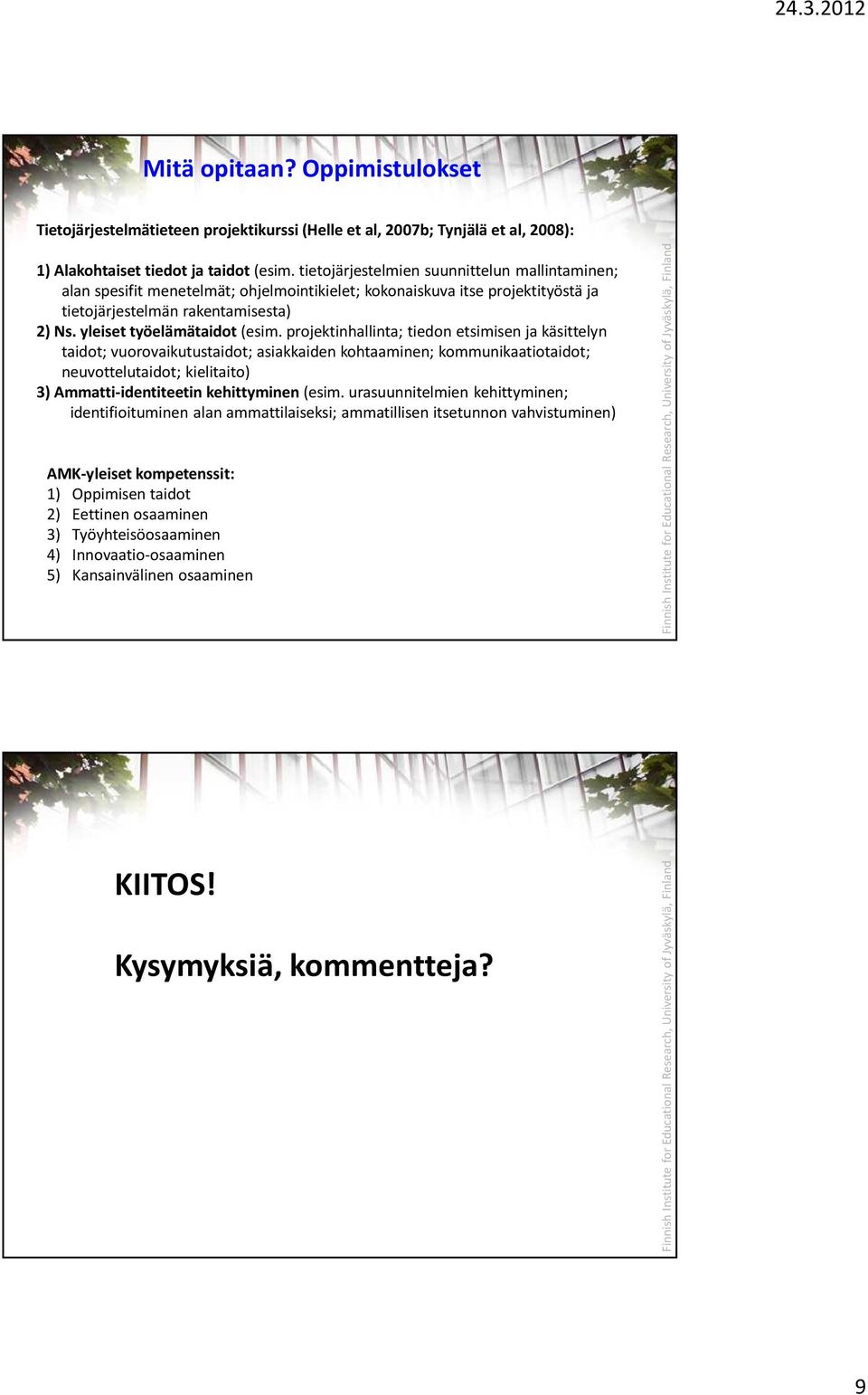 projektinhallinta; tiedon etsimisen ja käsittelyn taidot; vuorovaikutustaidot; asiakkaiden kohtaaminen; kommunikaatiotaidot; neuvottelutaidot; kielitaito) 3) Ammatti-identiteetin kehittyminen(esim.