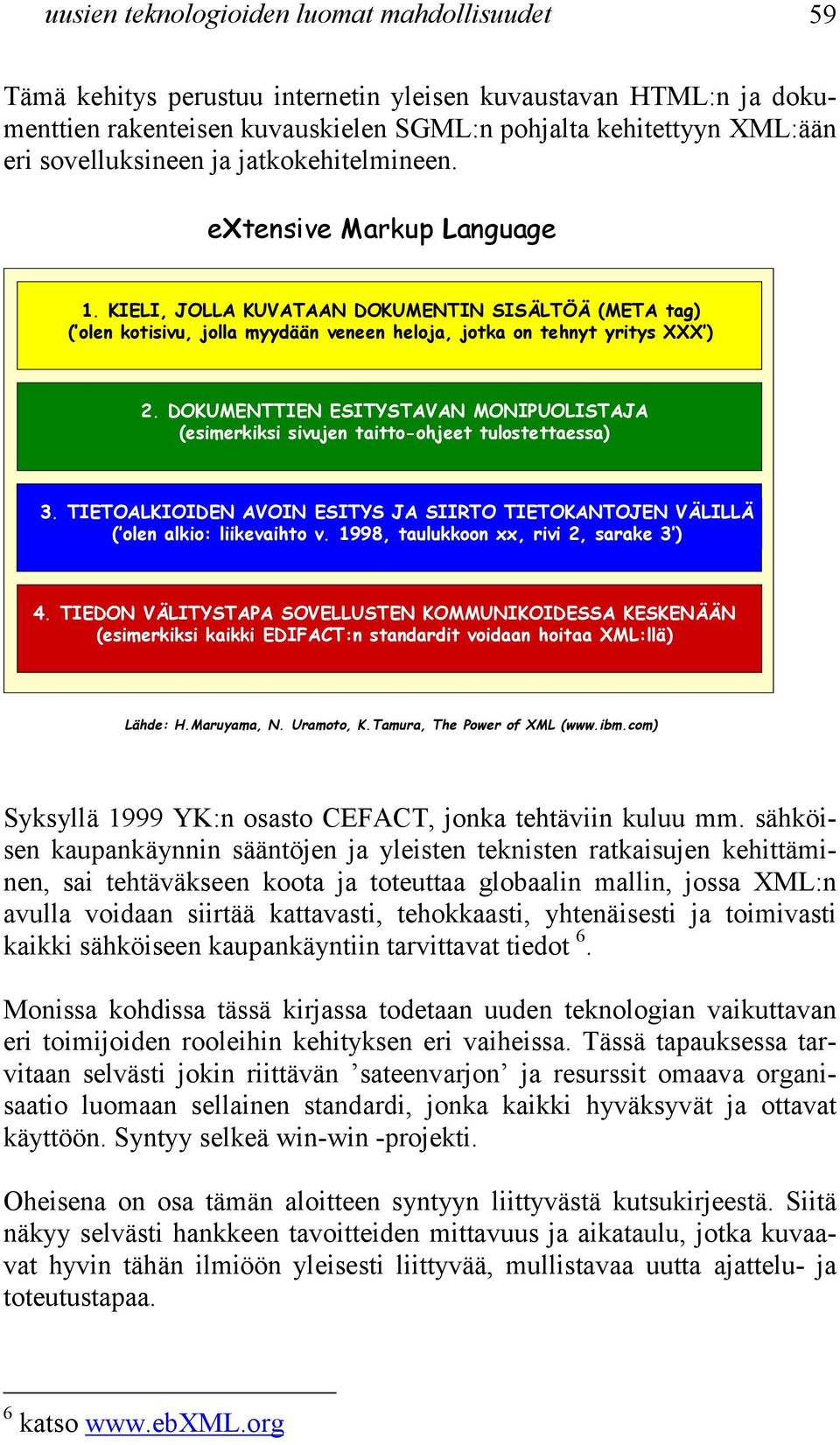 DOKUMENTTIEN ESITYSTAVAN MONIPUOLISTAJA (esimerkiksi sivujen taitto-ohjeet tulostettaessa) 3. TIETOALKIOIDEN AVOIN ESITYS JA SIIRTO TIETOKANTOJEN VÄLILLÄ ( olen alkio: liikevaihto v.