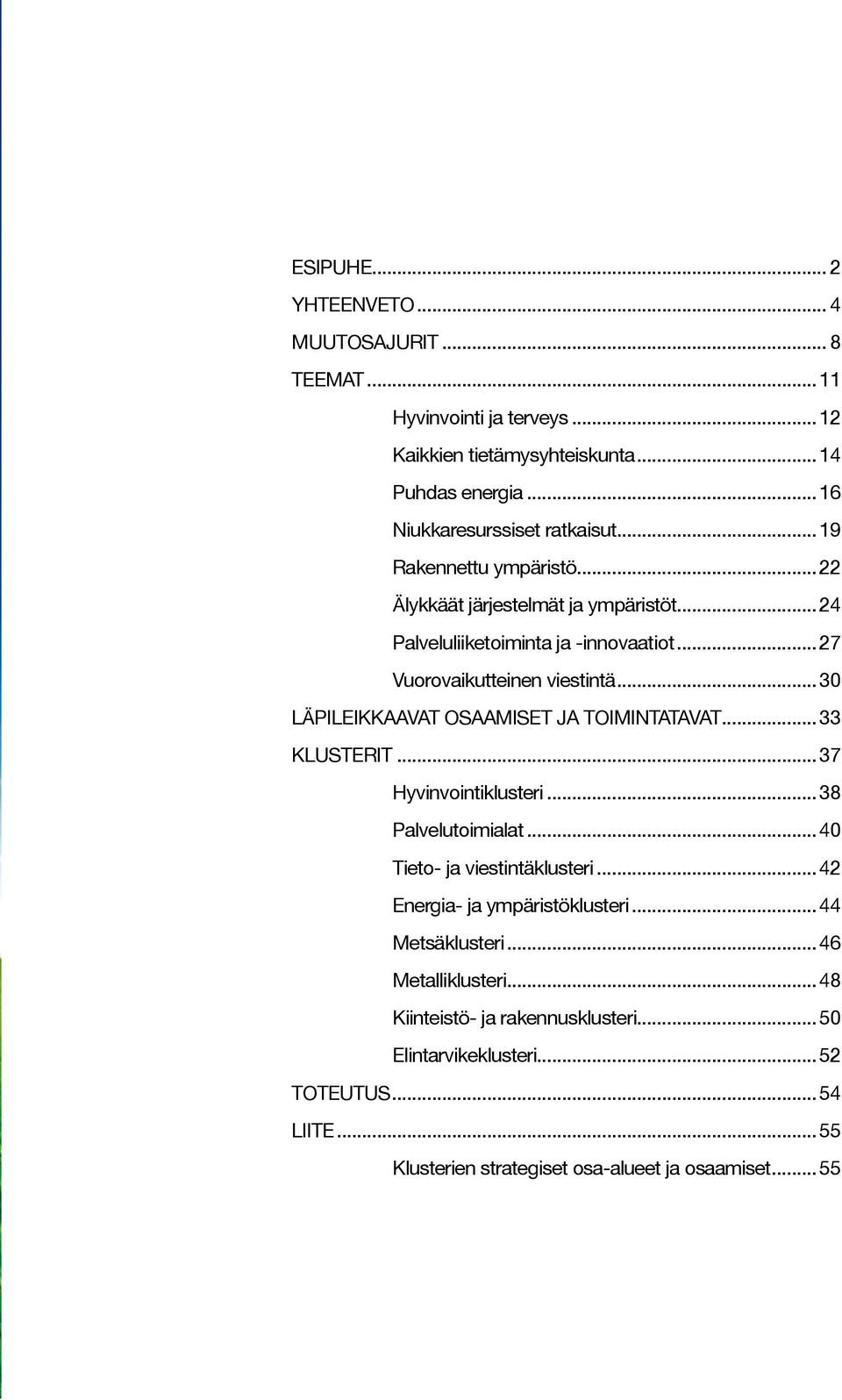 .. 30 LÄPILEIKKAAVAT OSAAMISET JA TOIMINTATAVAT... 33 KLUSTERIT... 37 Hyvinvointiklusteri... 38 Palvelutoimialat... 40 Tieto- ja viestintäklusteri.