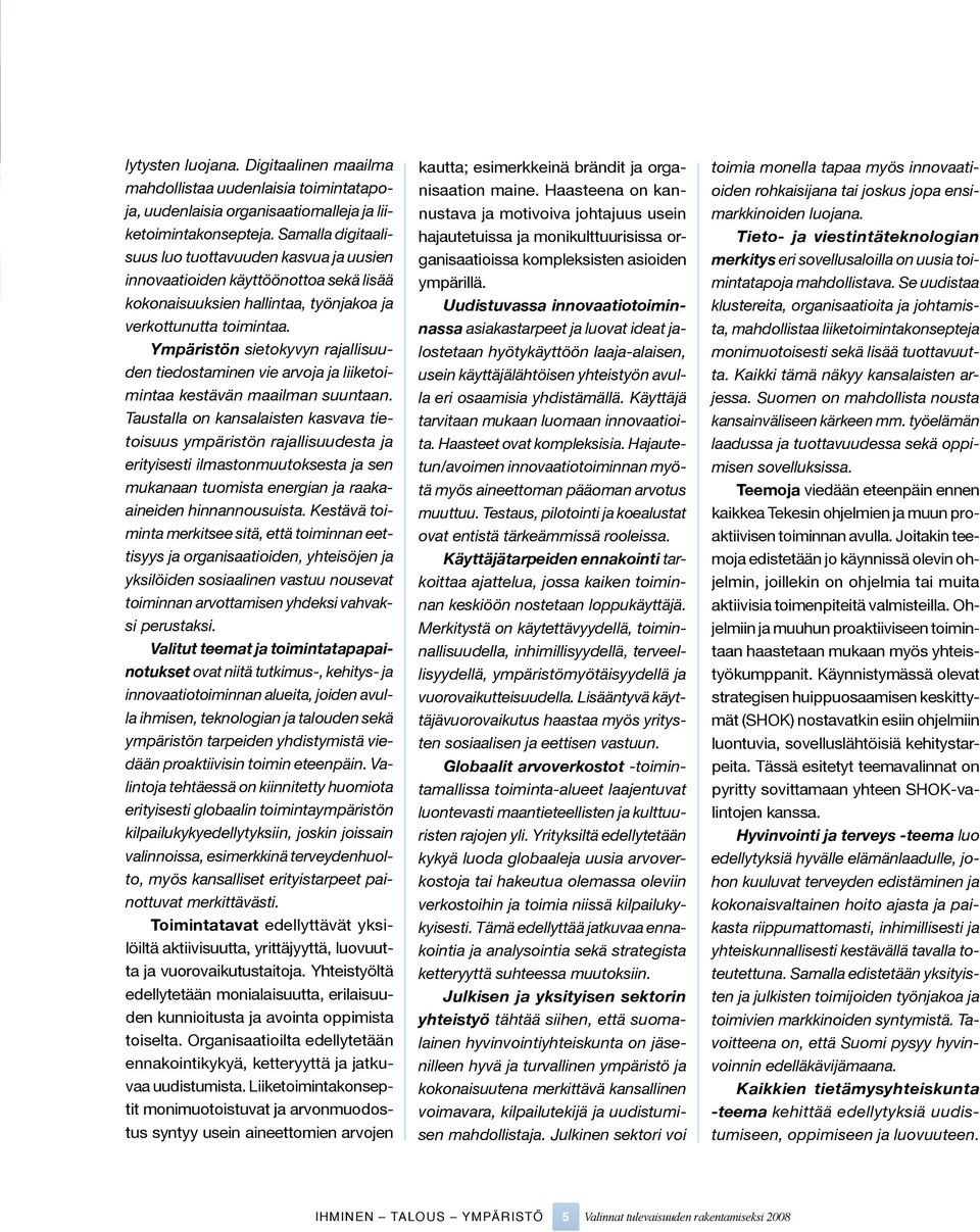 Ympäristön sietokyvyn rajallisuuden tiedostaminen vie arvoja ja liiketoimintaa kestävän maailman suuntaan.