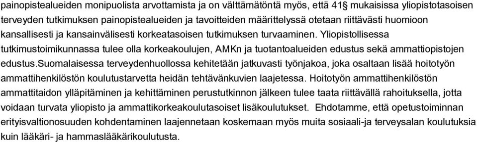 Yliopistollisessa tutkimustoimikunnassa tulee olla korkeakoulujen, AMKn ja tuotantoalueiden edustus sekä ammattiopistojen edustus.