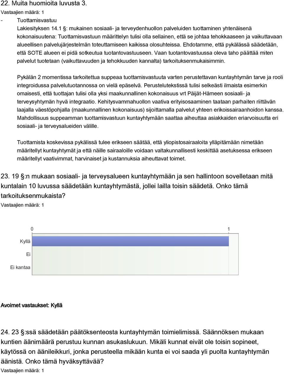 alueellisen palvelujärjestelmän toteuttamiseen kaikissa olosuhteissa. Ehdotamme, että pykälässä säädetään, että SOTE alueen ei pidä sotkeutua tuotantovastuuseen.