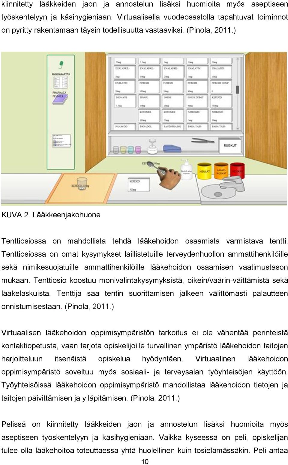 Lääkkeenjakohuone Tenttiosiossa on mahdollista tehdä lääkehoidon osaamista varmistava tentti.