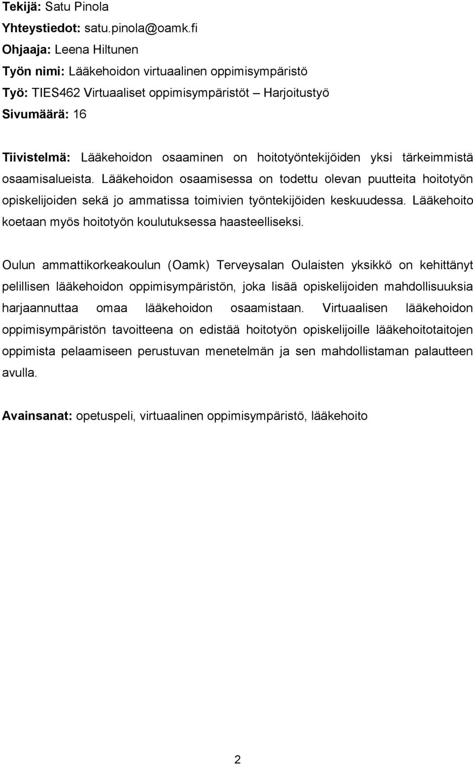 hoitotyöntekijöiden yksi tärkeimmistä osaamisalueista. Lääkehoidon osaamisessa on todettu olevan puutteita hoitotyön opiskelijoiden sekä jo ammatissa toimivien työntekijöiden keskuudessa.