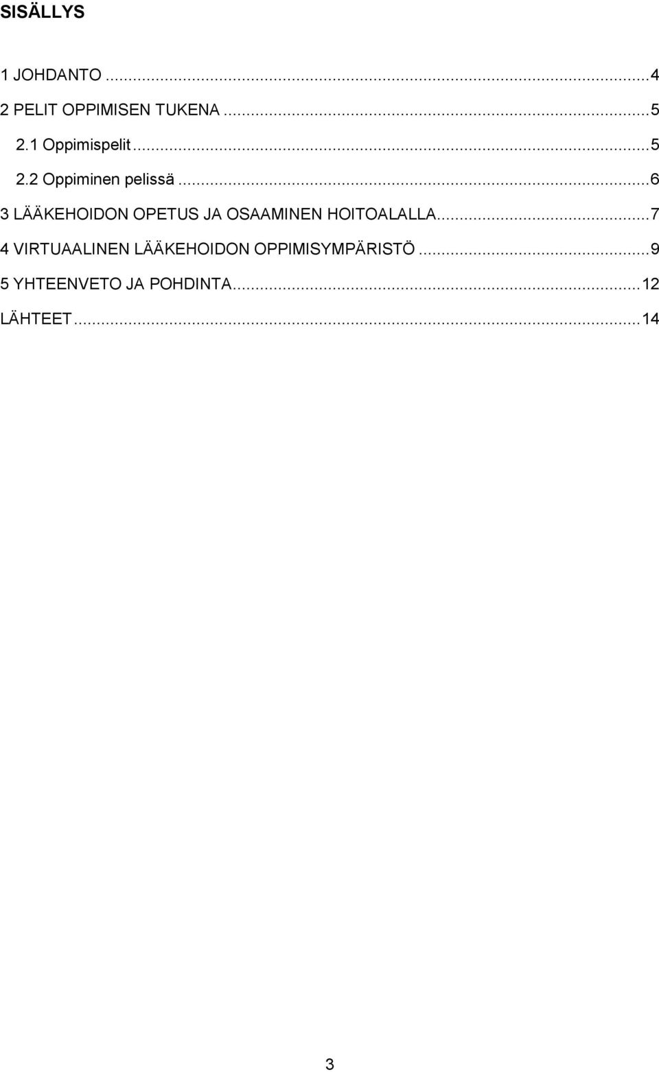 .. 6 3 LÄÄKEHOIDON OPETUS JA OSAAMINEN HOITOALALLA.