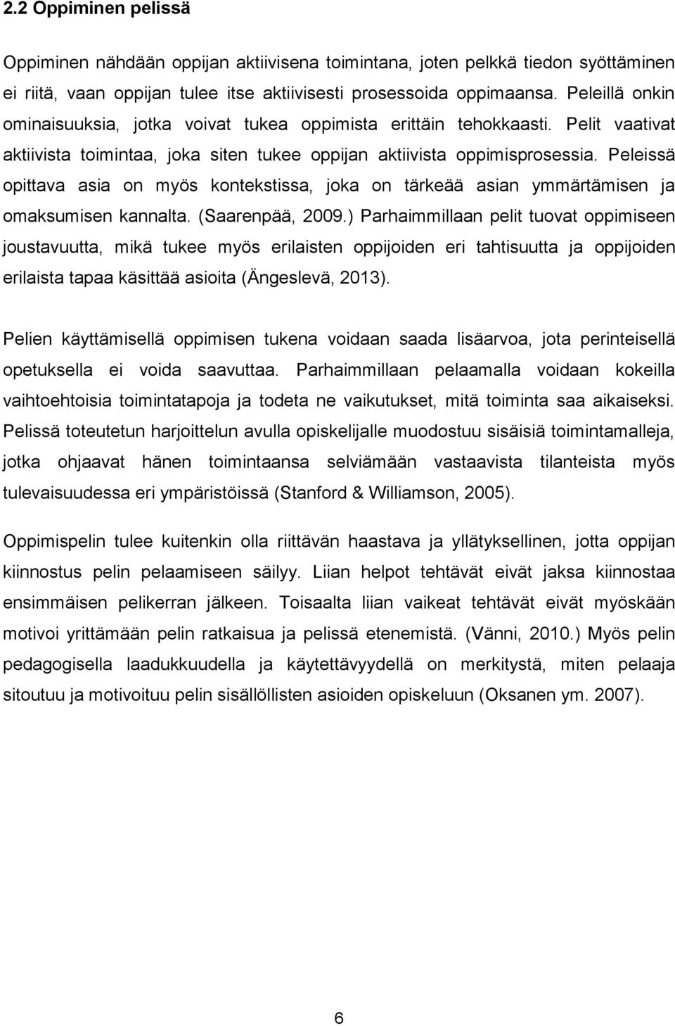 Peleissä opittava asia on myös kontekstissa, joka on tärkeää asian ymmärtämisen ja omaksumisen kannalta. (Saarenpää, 2009.