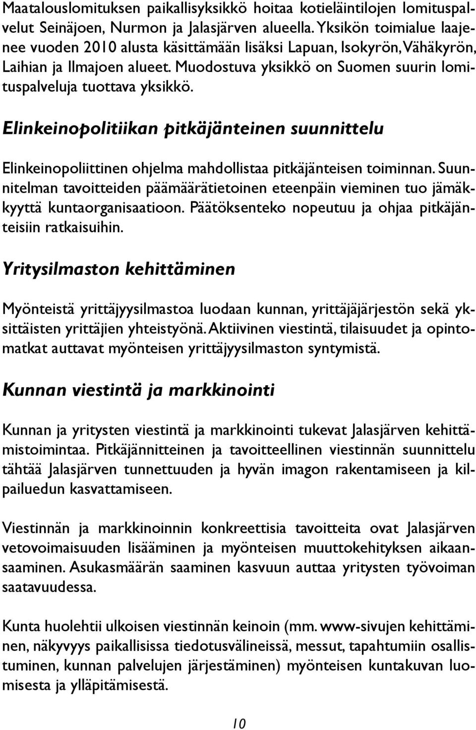 Elinkeinopolitiikan pitkäjänteinen suunnittelu Elinkeinopoliittinen ohjelma mahdollistaa pitkäjänteisen toiminnan.