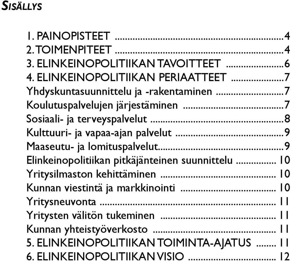 ..9 Maaseutu- ja lomituspalvelut...9 Elinkeinopolitiikan pitkäjänteinen suunnittelu... 10 Yritysilmaston kehittäminen.