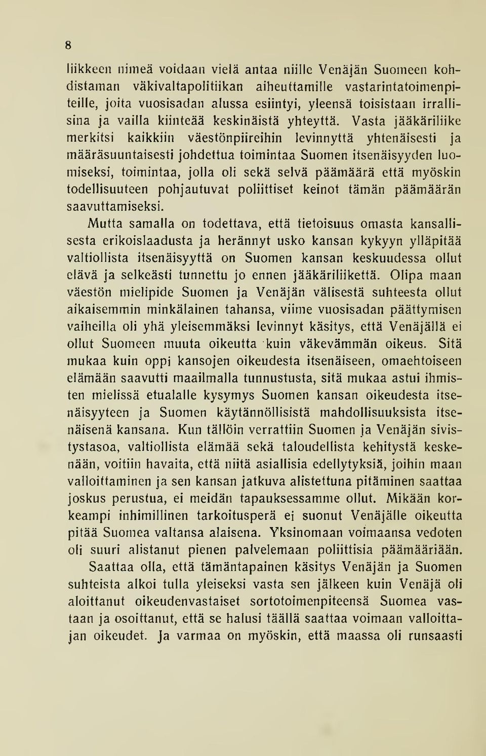 Vasta jääkäriliike merkitsi kaikkiin väestönpiireihin levinnyttä yhtenäisesti ja määräsuuntaisesti johdettua toimintaa Suomen itsenäisyyden luomiseksi, toimintaa, jolla oli sekä selvä päämäärä että
